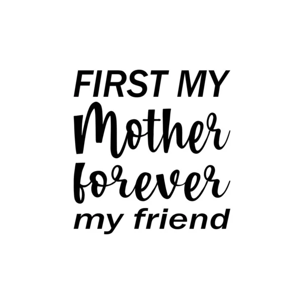 First Mother Forever Friend Black Letter Quote — Stock Vector