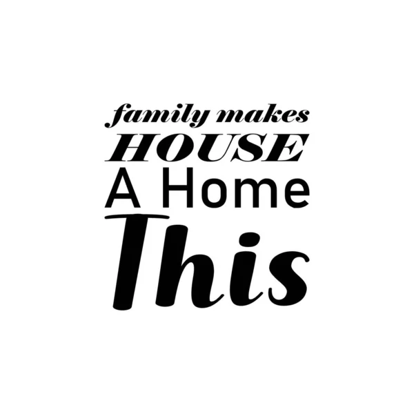 Family Makes House Home Black Letter Quote — Stockový vektor