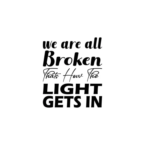 All Broken Thats How Light Gets Black Letter Quote — Stok Vektör