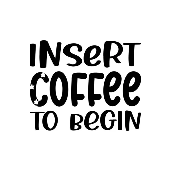 Insert Coffee Begin Black Letter Quote — Vector de stock