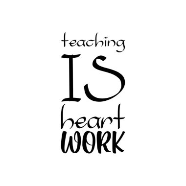 teaching is heart work black letter quote