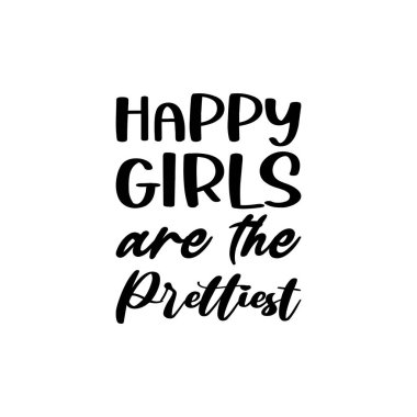 happy girls are the prettiest black letters quote