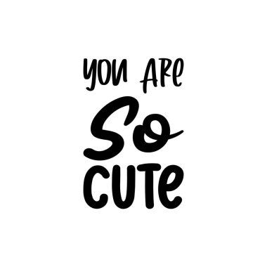 you are so cute black letter quote
