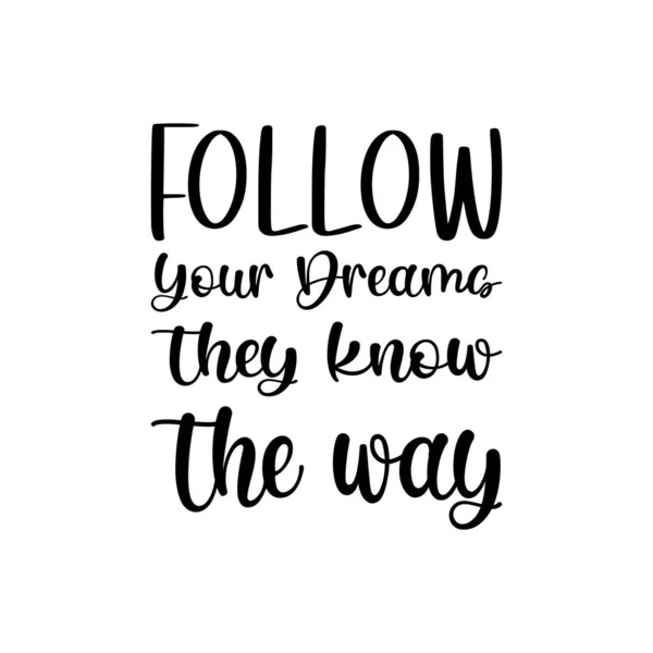 Follow Your Dreams Know Way Black Letter Quote — Stock Vector