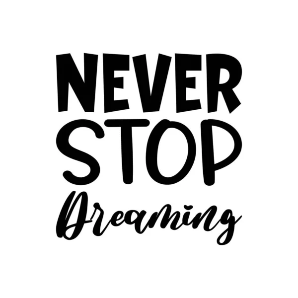Never Stop Dreaming Black Letter Quote —  Vetores de Stock