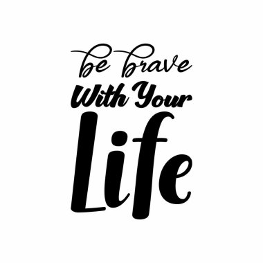 Hayatınla cesur ol siyah harf alıntısı