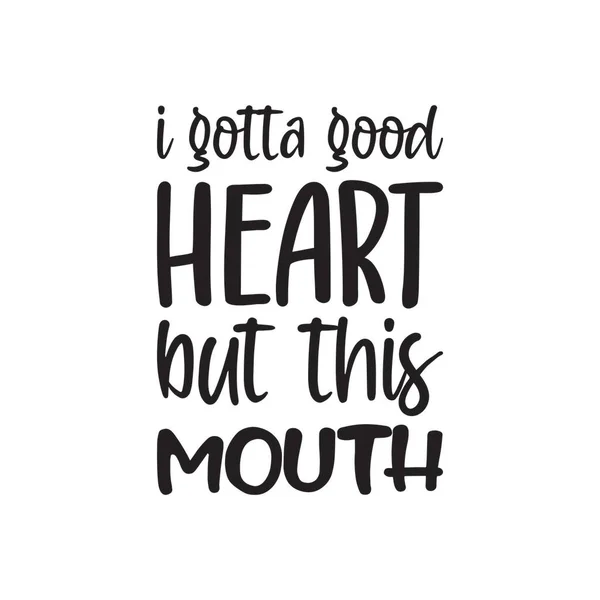 Gotta Good Heart Mouth Black Letter Quote — Stok Vektör