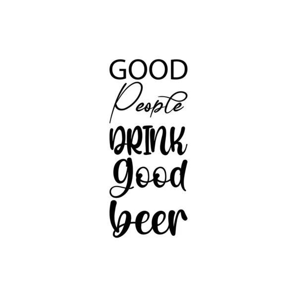 Good People Drink Good Beer Black Letter Quote — Stok Vektör