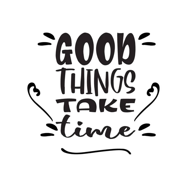 Good Things Take Time Black Letter Quote — Stock Vector