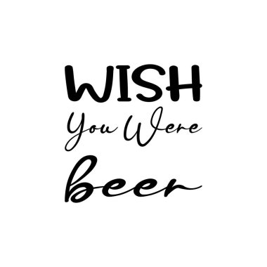 Keşke bira siyah harf alıntısı olsaydın.