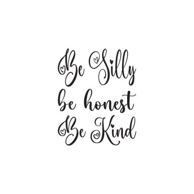 be silly be honest be kind black letter quote