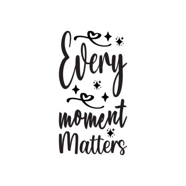 every moment matters black letter quote