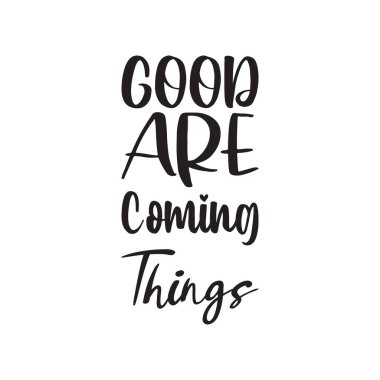 İyi şeyler geliyor siyah harf alıntısı