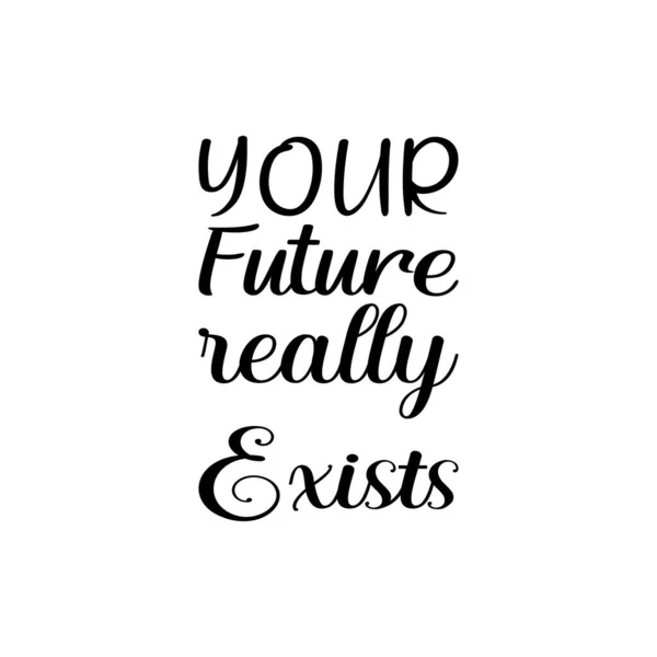 Your Future Really Exists Black Letter Quote — Stock Vector