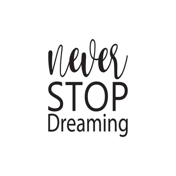 Never Stop Dreaming Black Letter Quote — стоковый вектор
