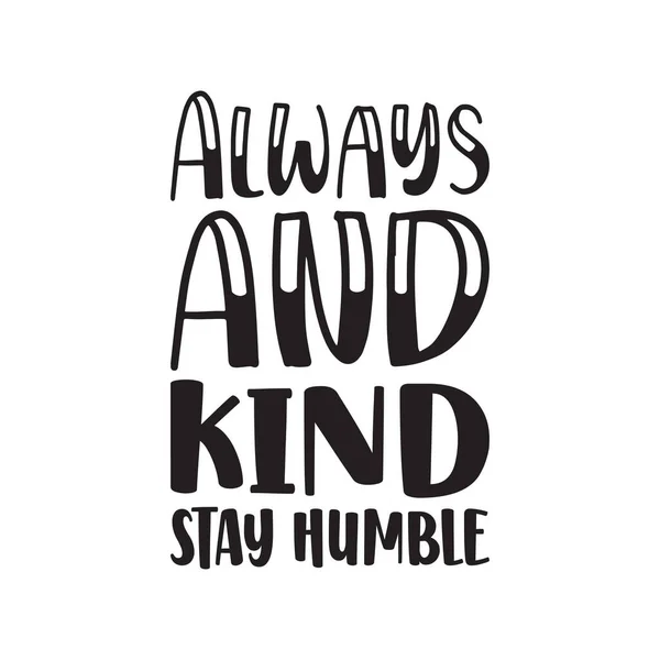 Always Kind Stay Humble Black Letter Quote — Stock Vector