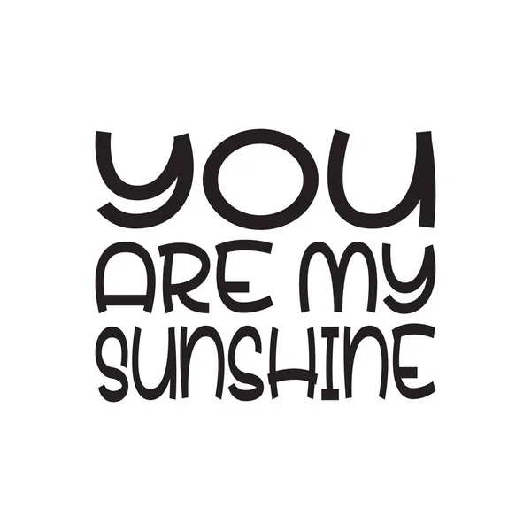 You Sunshine Black Letter Quote — Stock Vector