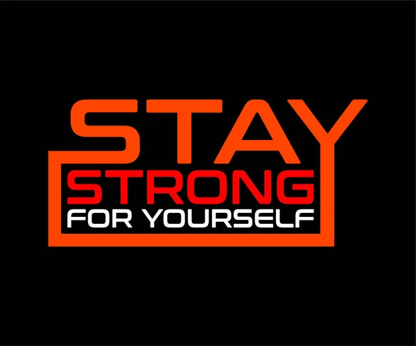 Desain Vektor Kutipan Motivasi Stay Strong Yourself Untuk Tipografi Kaos - Stok Vektor