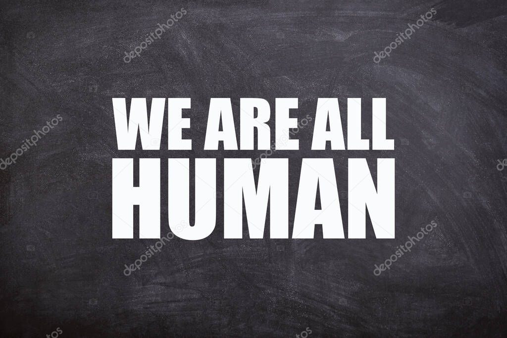 we are all human white text with blackboard background and quotes.