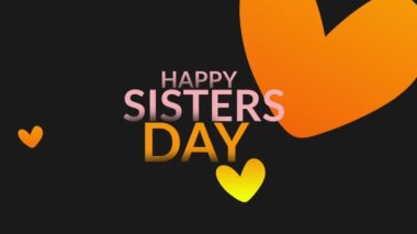 Happy sisters day with orange and yellow hearts and black background for international sister's days.