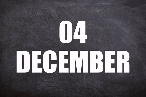 04 December text with blackboard background for calendar. And December is the twelfth and the final month of the year