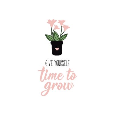 Give yourself time to grow. Lettering. Can be used for prints bags, t-shirts, posters, cards. Calligraphy vector. Ink illustration