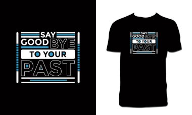 Say Goodbye To Your Past T Shirt Design 