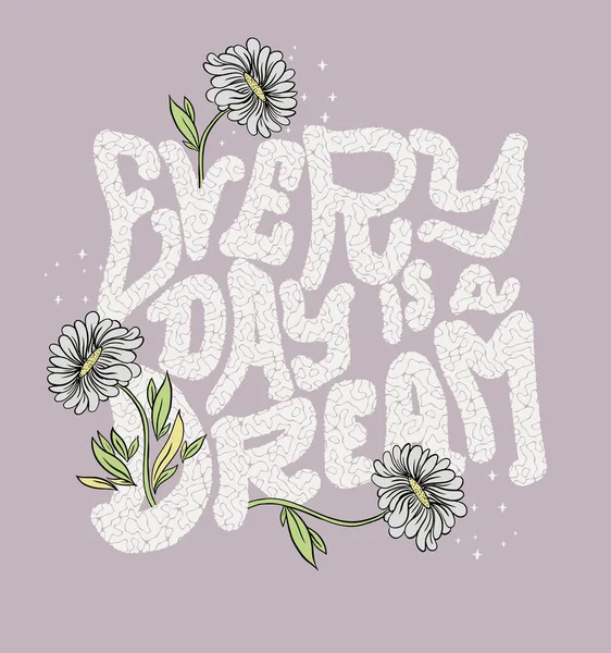 积极的口号 每天都是一个梦 带有排字和花卉的T恤衫图案 — 图库矢量图片