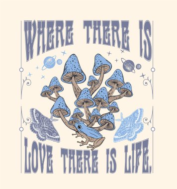 Aşkın olduğu yerde hayat vardır. 70 'lerin psikedelik hippi mantar illüstrasyon baskısı. Erkek ya da kadın grafik tişörtü ya da çıkartma posteri için harika bir slogan..