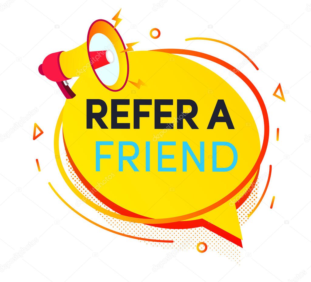 Refer a friend speech bubble with megaphone for friends social media marketing, information share reference advice or suggestion, media post, referral program promo, app network. Vector 10 eps