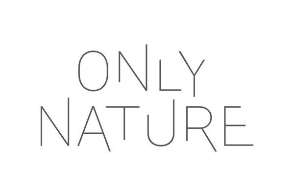 Modern Simple Elegant Typographic Design Saying Only Nature Grey Color — Vettoriale Stock