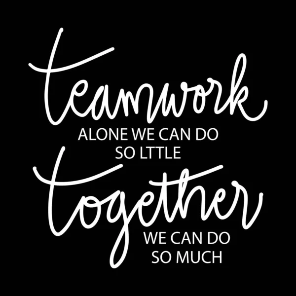 Teamwork Alone Can Little Together Can Much Hand Lettering Motivational — Stock Vector