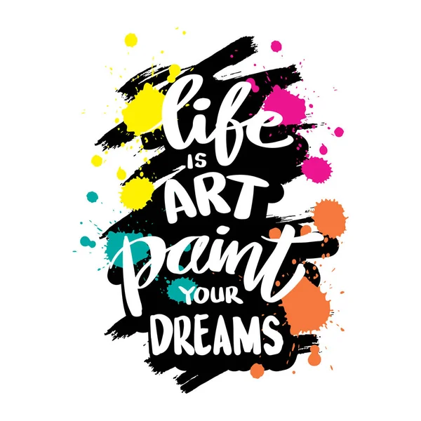 Vita Arte Dipingere Tuoi Sogni Lettere Mano Citazione Motivazionale — Vettoriale Stock