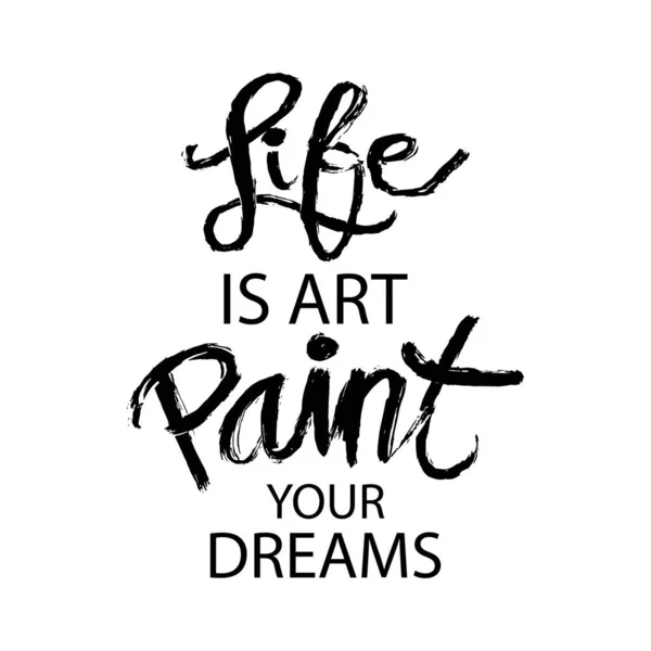 Vita Arte Dipingere Tuoi Sogni Lettere Mano Citazione Motivazionale — Vettoriale Stock