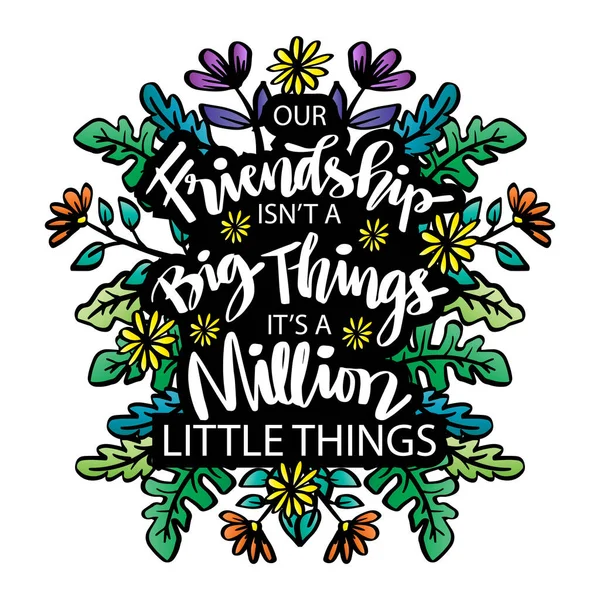 Friendship Isn Big Things Million Little Things Motivational Quote — Stock Vector