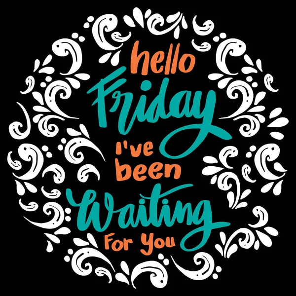 Hello Friday Been Waiting You Quote Poster — Stock Vector