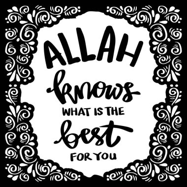 Allah sizin için en hayırlısını bilir. İslam alıntıları.