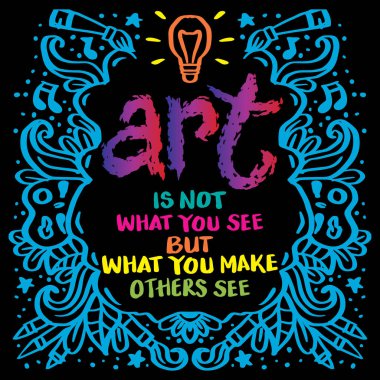 Sanat gördüğün şey değil, başkalarının görmesini sağladığın şeydir. Poster tırnak içinde.