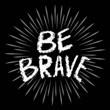 Be brave hand written lettering inspirational