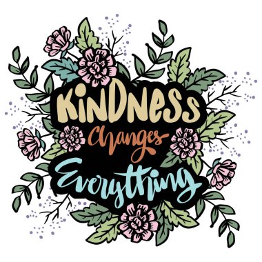 Kindness changes everything hand lettering. Motivational quotes.