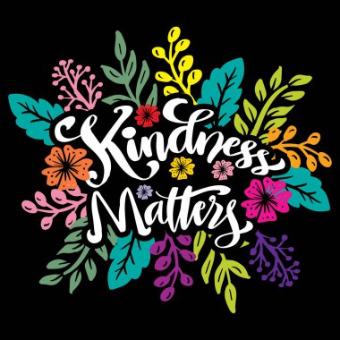 Kindness matters hand lettering with floral decoration.