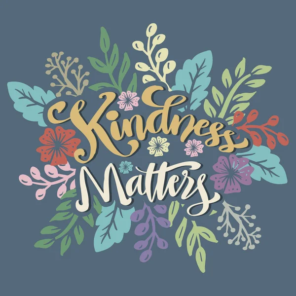Kindness matters hand lettering with floral decoration.