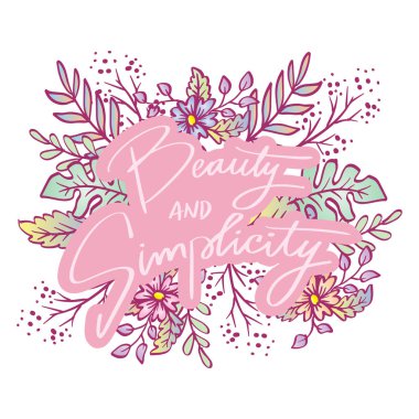 Güzellik ve sadelik el yazısı ve çiçekli süsleme..