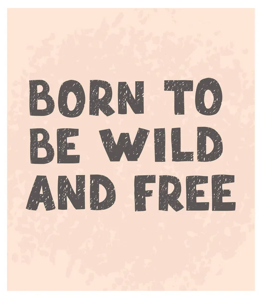 Nacido para ser salvaje y libre- divertido cartel de vivero dibujado a mano con letras — Vector de stock
