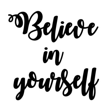 Kendine inanmalısın. İlham verici, motive edici bir vektör. Hayat için slogan, mutluluk, başarı, zaferler. Kartpostallar, selamlar, tişörtler, çantalar, posterler için..