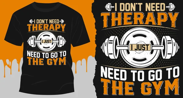 I Don\'t Need Therapy I Just Need to Go to the Gym. t-shirt premium vector design, Gym, fitness and workout quotes, T-shirt resources, gym stickers design.