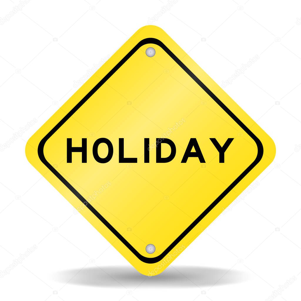 Yellow color transportation sign with word holiday on white background