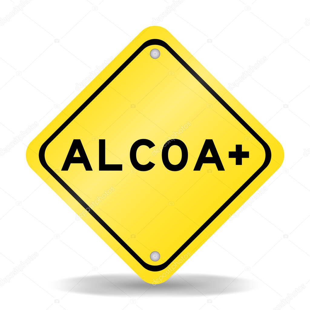Yellow color transportation sign with word ALCOA plus(Abbreviation of Attributable, Legible, Contemporaneous, Original and Accurate) on white background