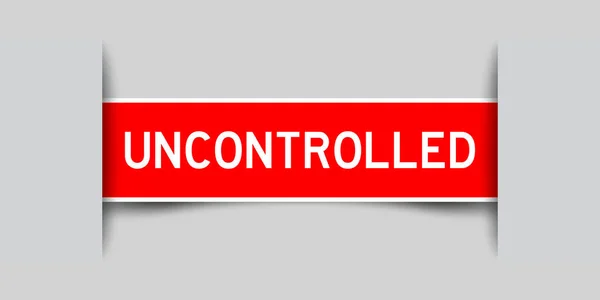 Inserted Red Label Sticker Word Uncontrolled Gray Background — Image vectorielle