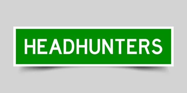 Ετικέτα Αυτοκόλλητου Λέξη Headhunters Πράσινο Χρώμα Γκρι Φόντο — Διανυσματικό Αρχείο